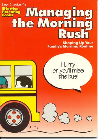 Lee Canter'S Managing The Morning Rush: Shaping Up Your Family'S Morning Routine (Effective Parenting Books),New