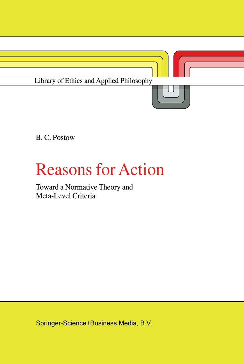 Reasons for Action: Toward a Normative Theory and MetaLevel Criteria (Library of Ethics and Applied Philosophy, 4),Used