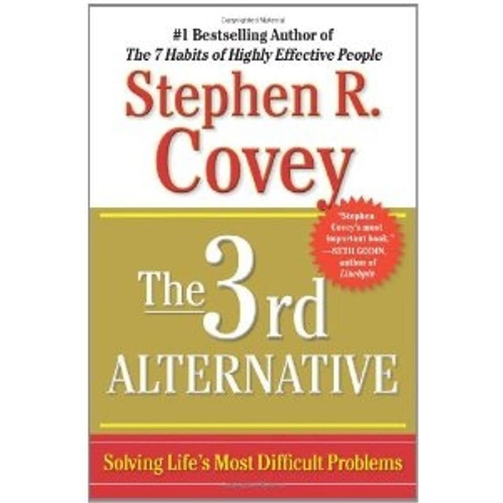 The 3rd Alternative: Solving Life's Most Difficult Problems,New