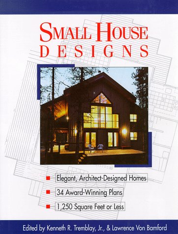 Small House Designs : Elegant, ArchitectDesigned Homes 33 AwardWinning Plans 1,250 Square Feet or Less,Used
