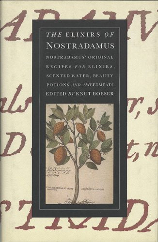 The Elixirs of Nostradamus: Nostradamus' Original Recipes for Elixirs, Scented Water, Beauty Potions and Sweetmeats,Used