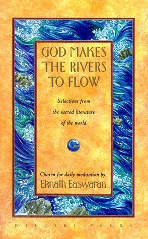 God Makes the Rivers to Flow: Selections from the Sacred Literature of the World Chosen for Daily Me,New