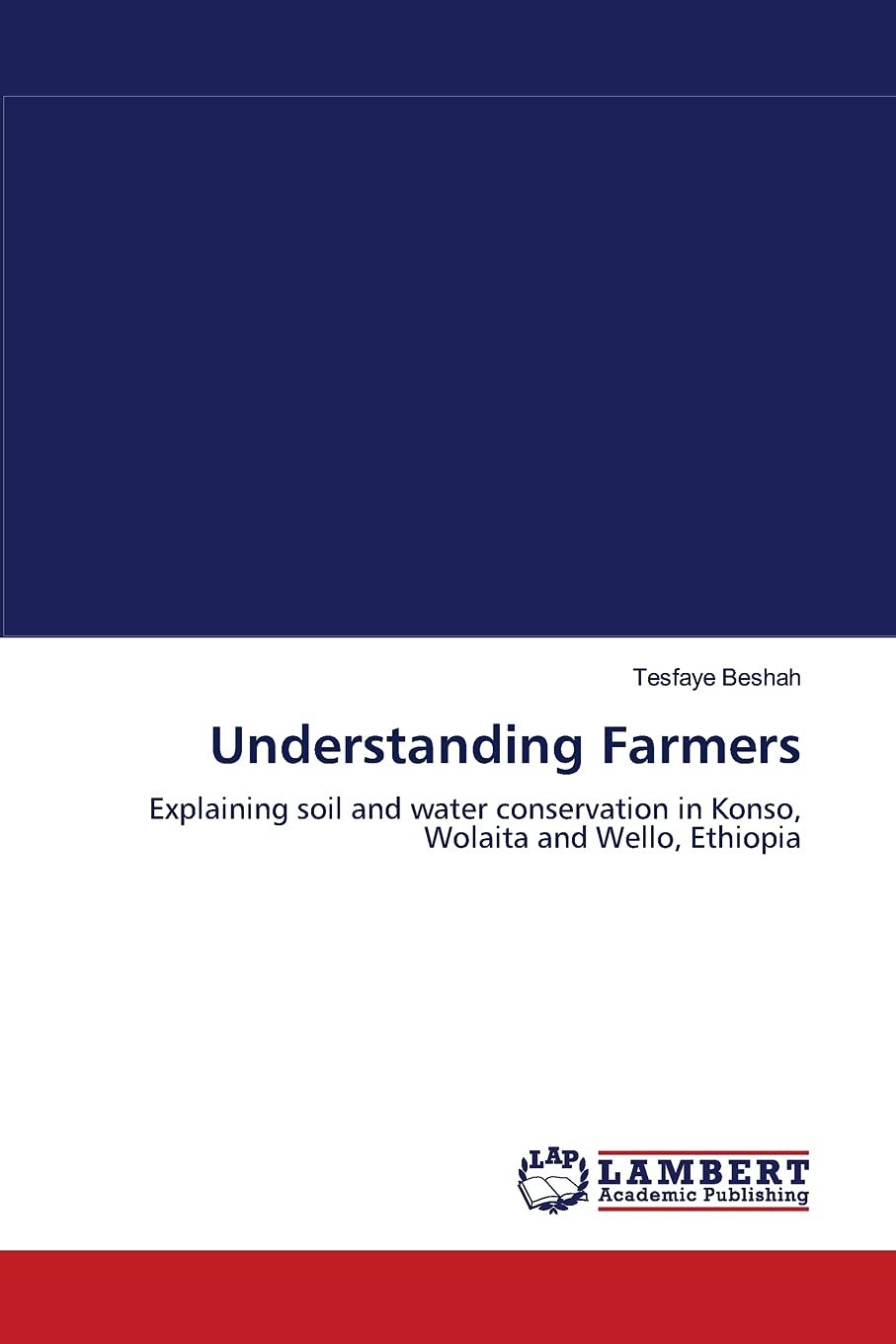 Understanding Farmers: Explaining soil and water conservation in Konso, Wolaita and Wello, Ethiopia,Used