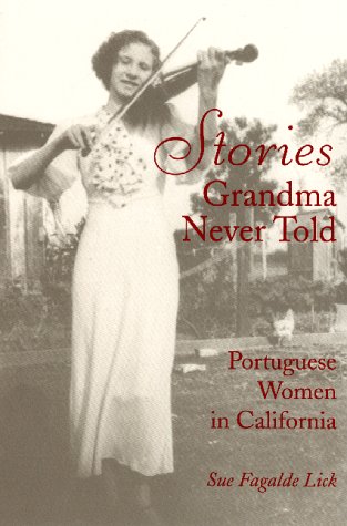 Stories Grandma Never Told: Portuguese Women in California,Used
