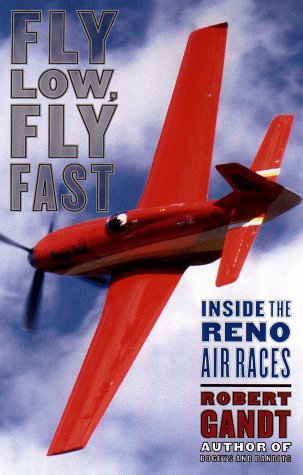 Fly Low, Fly Fast: Inside The Reno Air Races,New