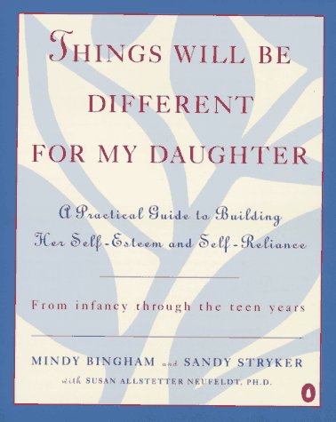 Things Will Be Different for My Daughter: A Practical Guide to Building Her SelfEsteem and SelfReliance,Used