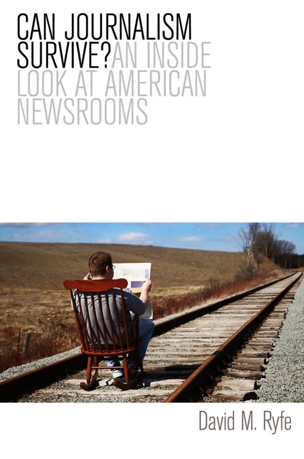 Can Journalism Survive?: An Inside Look At American Newsrooms,New