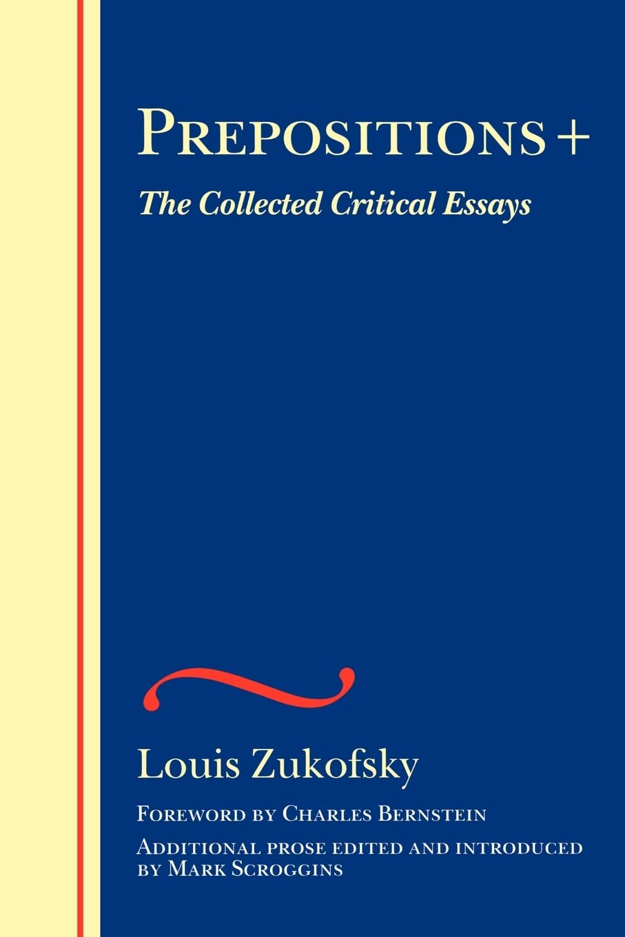Prepositions +: The Collected Critical Essays (The Wesleyan Centennial Edition Of The Complete Critical Writings Of Louis Zukofs,Used