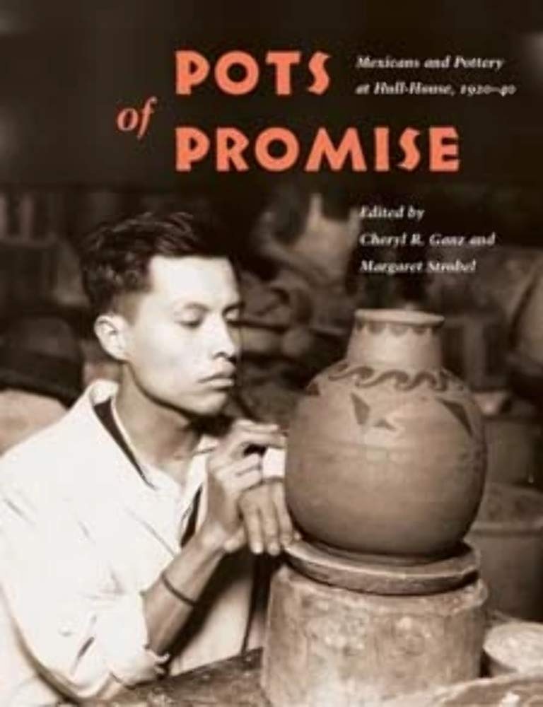 Pots Of Promise: Mexicans And Pottery At Hullhouse, 192040 (Latinos In Chicago And Midwest),Used