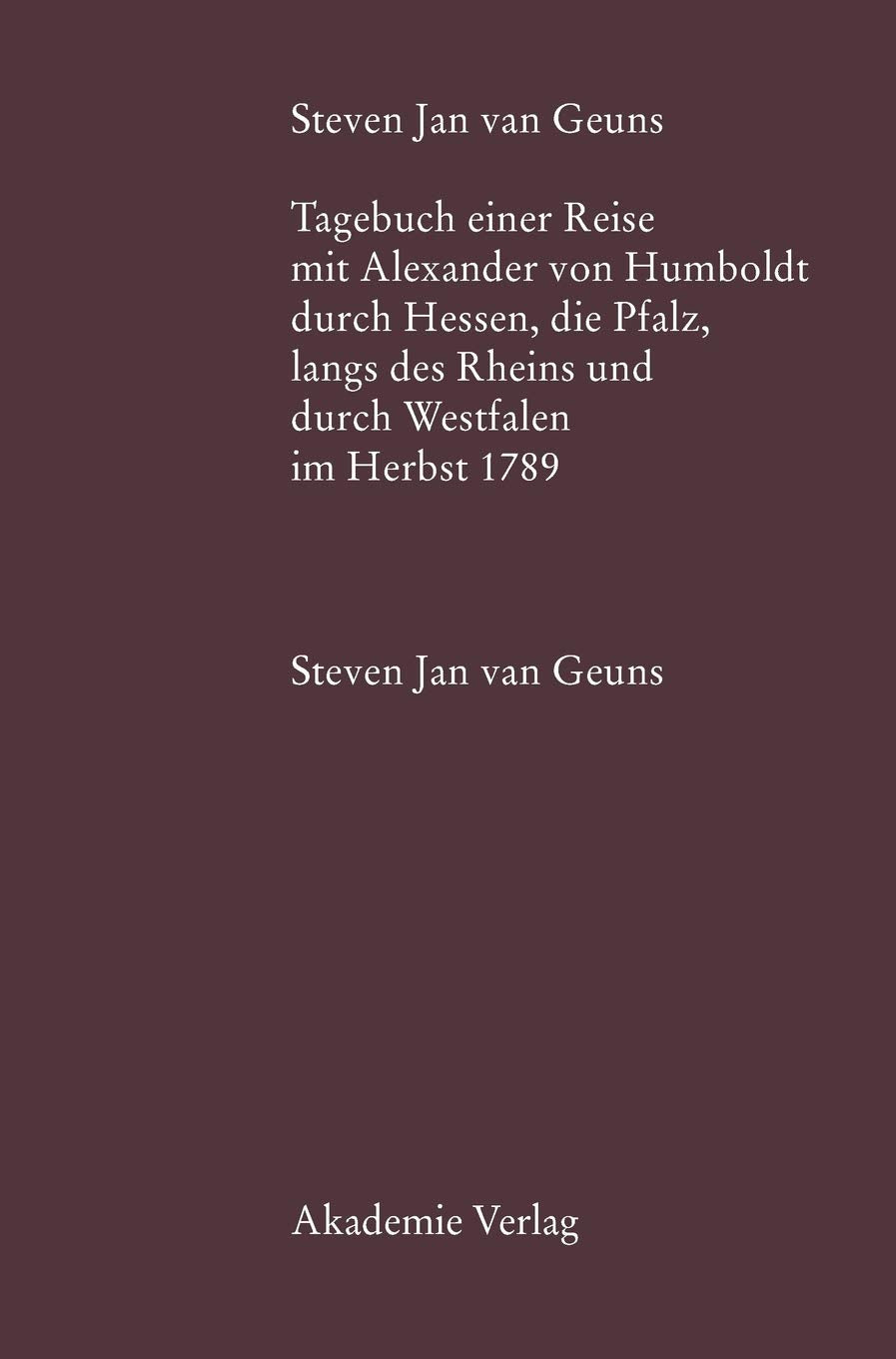 Steven Jan van Geuns. Tagebuch einer Reise mit Alexander von Humboldt durch Hessen, die Pfalz, lngs des Rheins und durch Westfal,Used