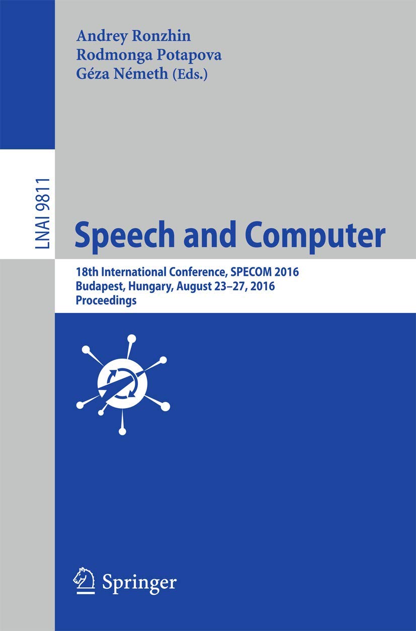 Speech and Computer: 18th International Conference, SPECOM 2016, Budapest, Hungary, August 2327, 2016, Proceedings (Lecture Not,Used