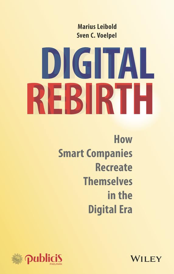 Digital Rebirth: How Smart Companies Recreate Themselves in the Digital Era,Used