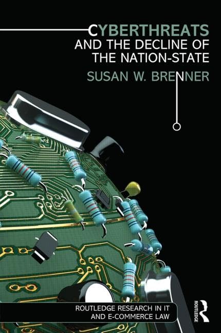 Cyberthreats and the Decline of the NationState (Routledge Research in Information Technology and ECommerce Law),Used