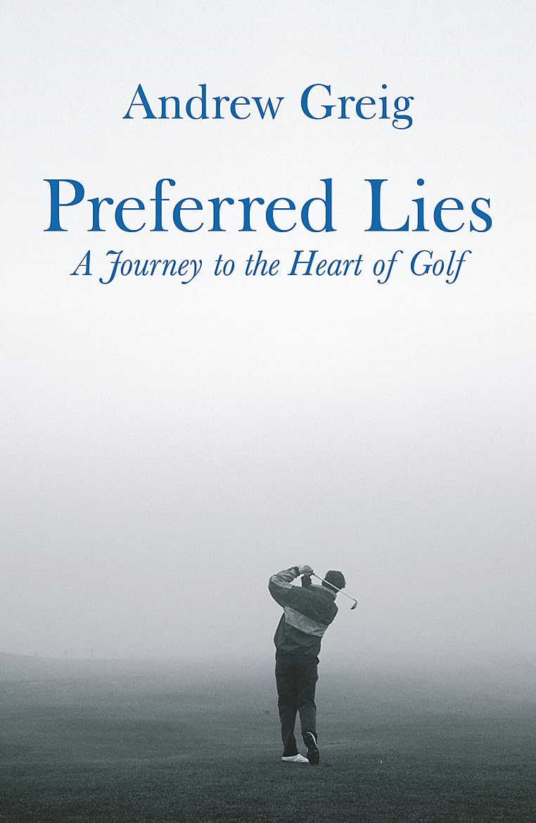Preferred lies: a journey to the heart of Scottish golf:,Used