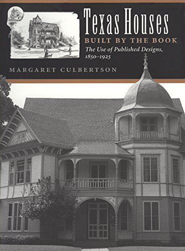 Texas Houses Built by the Book: The Use of Published Designs, 18501925 (Volume 3) (Sara and John Lindsey Series in the Arts and,Used