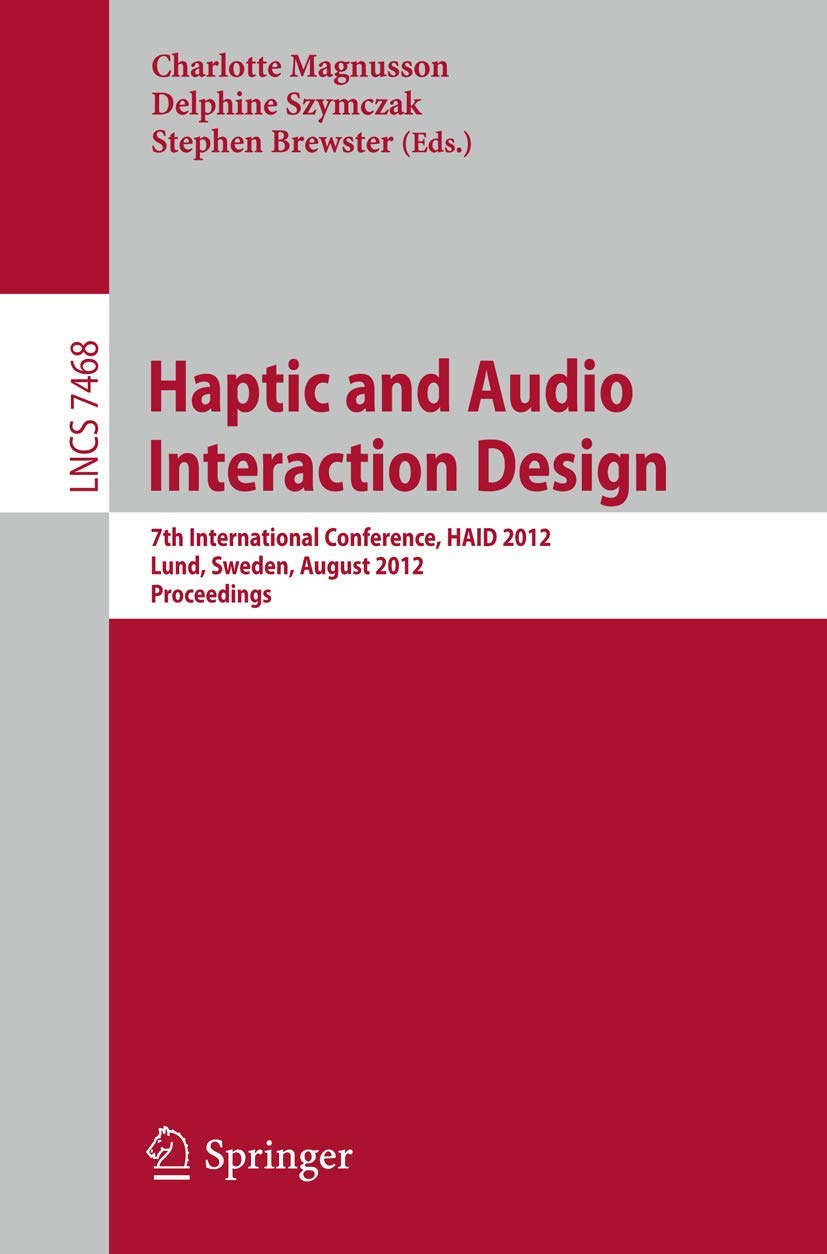 Haptic and Audio Interaction Design: 7th International Conference, HAID 2012, Lund, Sweden, August 2324, 2012, Proceedings (Lec,Used