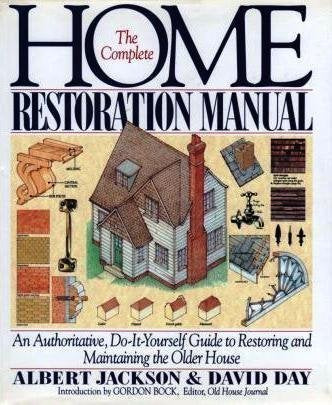 The Complete Home Restoration Manual: An Authoritative, DoItYourself Guide to Restoring and Maintaining the Older House,Used