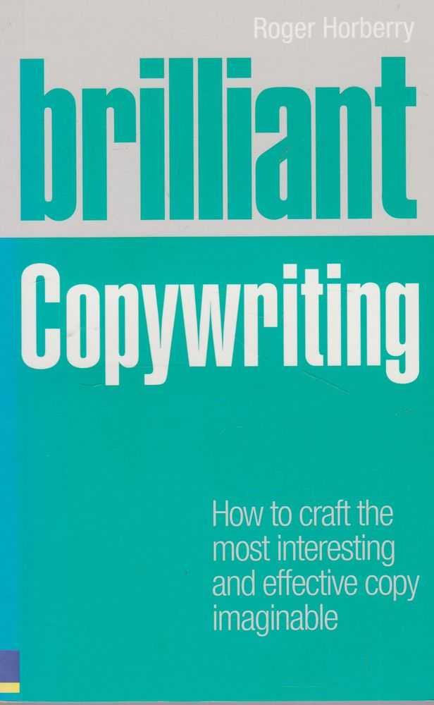 Brilliant Copywriting: How To Craft The Most Interesting And Effective Copy Imaginable,Used