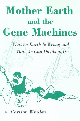 Mother Earth and the Gene Machines: What on Earth Is Wrong and What We Can Do about It,Used