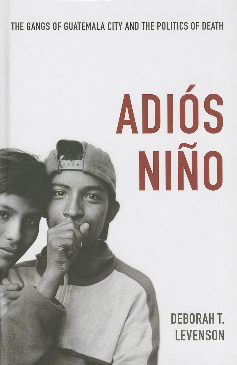 Adis Nio: The Gangs of Guatemala City and the Politics of Death,Used
