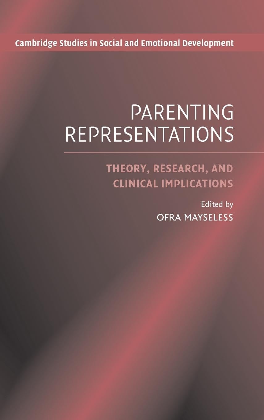 Parenting Representations: Theory, Research, and Clinical Implications (Cambridge Studies in Social and Emotional Development),New