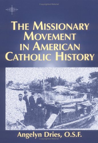The Missionary Movement in American Catholic History (American Society of Missiology),Used