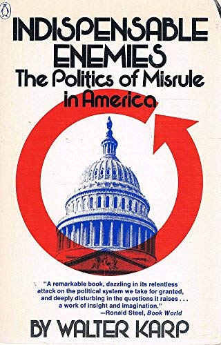 Indispensable Enemies: The Politics Of Misrule In America