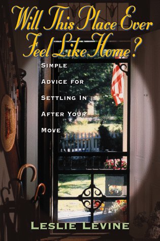 Will This Place Ever Feel Like Home? : Simple Advice for Settling in After Your Move,Used