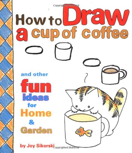 How to Draw a Cup of Coffee and Other Fun Ideas for Home and Garden,Used