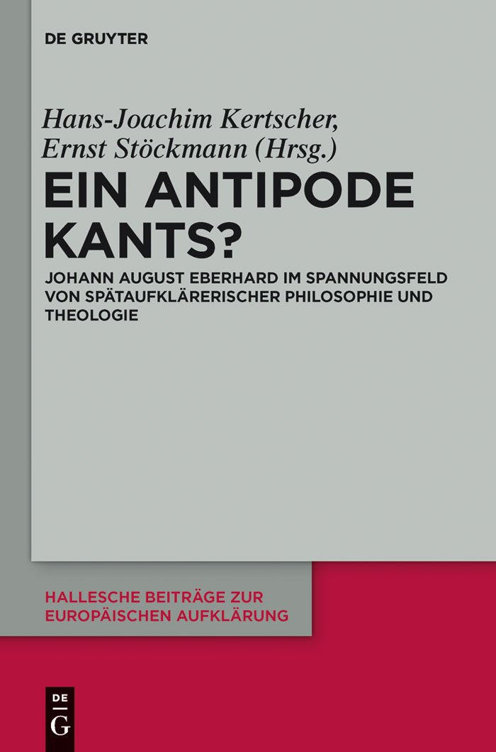 Ein Antipode Kants?: Johann August Eberhard im Spannungsfeld von sptaufklrerischer Philosophie und Theologie (Hallesche Beitrge ,New