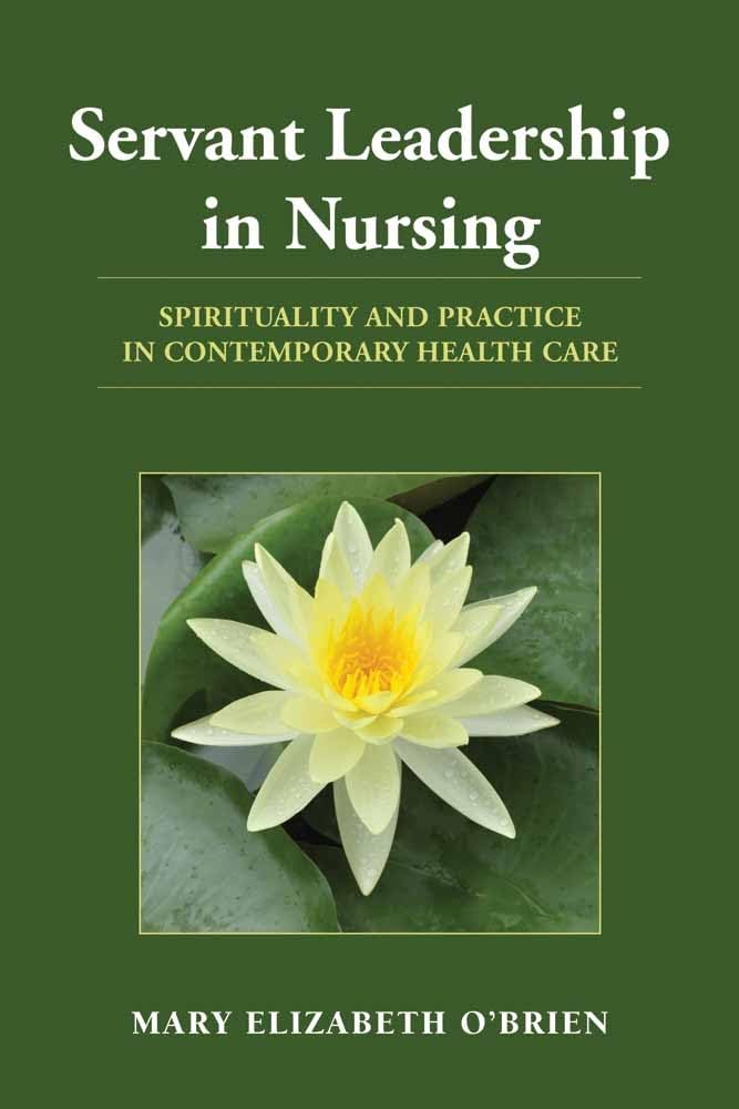Servant Leadership In Nursing: Spirituality And Practice In Contemporary Health Care-used