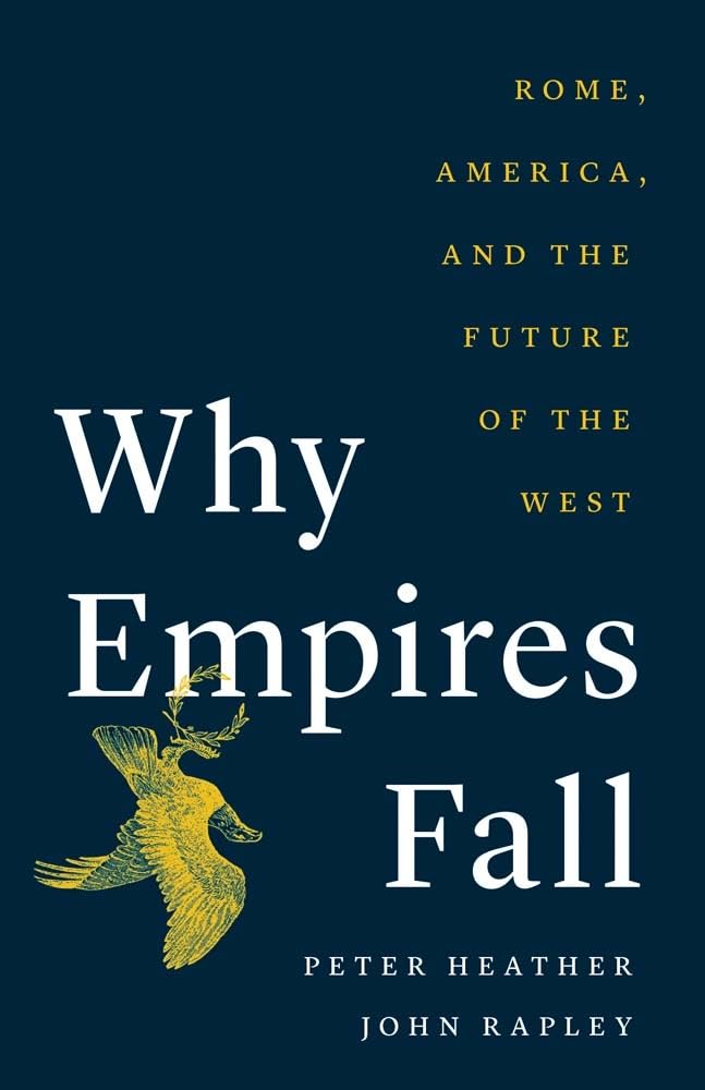 Why Empires Fall: Rome, America, And The Future Of The West,New