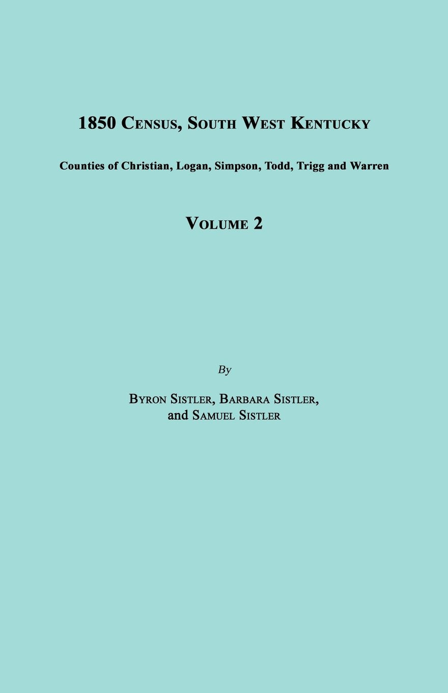1850 Census, South West Kentucky, Volume 2. Includes Counties Of Christian, Logan, Simpson, Todd, Trigg And Warren,Used