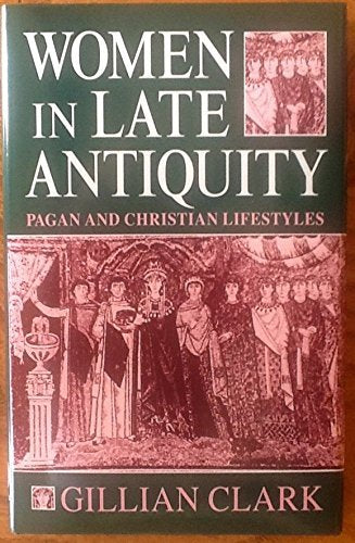 Women In Late Antiquity: Pagan And Christian Lifestyles