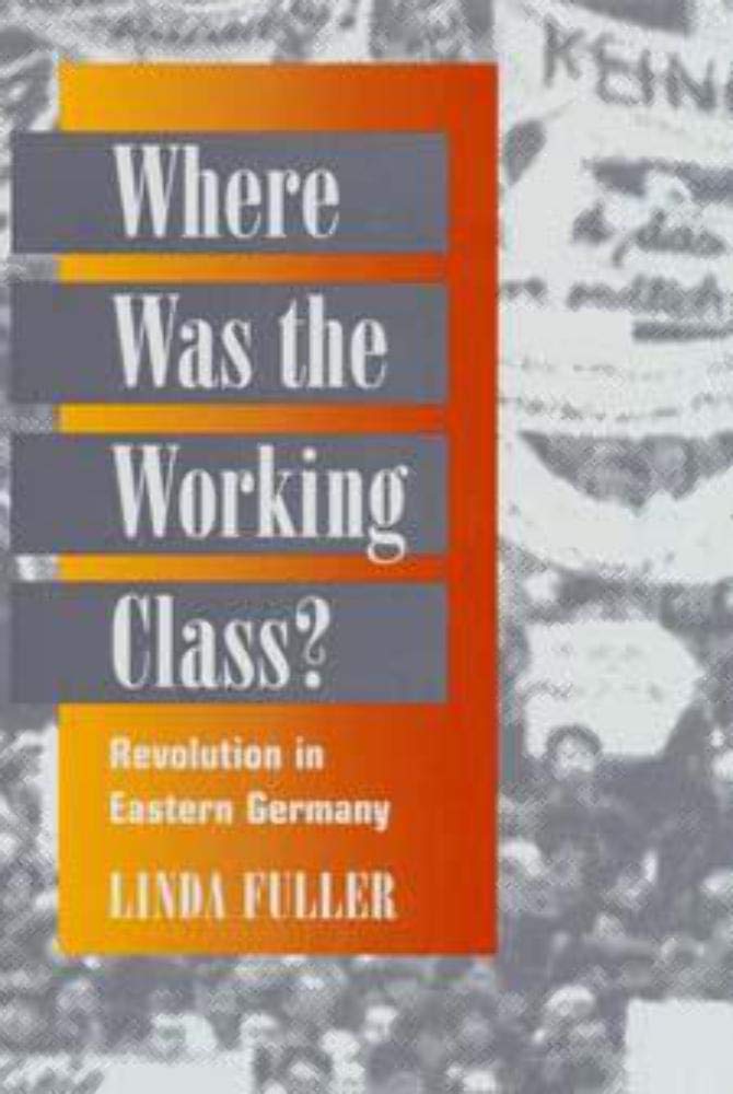 Where Was the Working Class?: REVOLUTION IN EASTERN GERMANY,Used