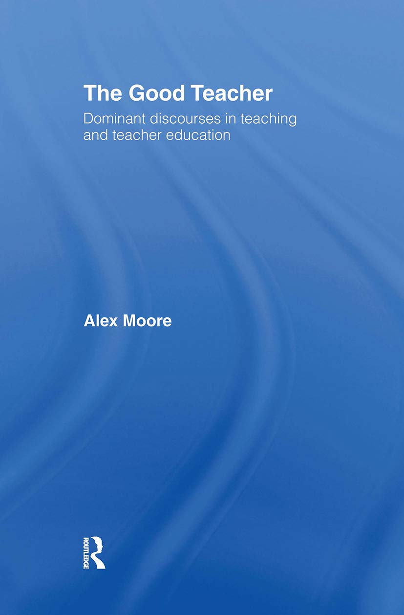 The Good Teacher: Dominant Discourses In Teacher Education