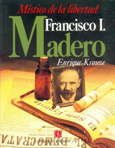 Biografa del Poder, 2 : Francisco I. Madero, mstico de la libertad (Biographies of Power) (Spanish Edition),New