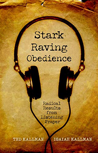 Stark Raving Obedience: Radical Results from Listening Prayer,Used