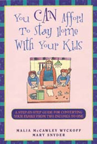 You Can Afford to Stay Home With Your Kids: A StepByStep Guide for Converting Your Family from Two Incomes to One,Used