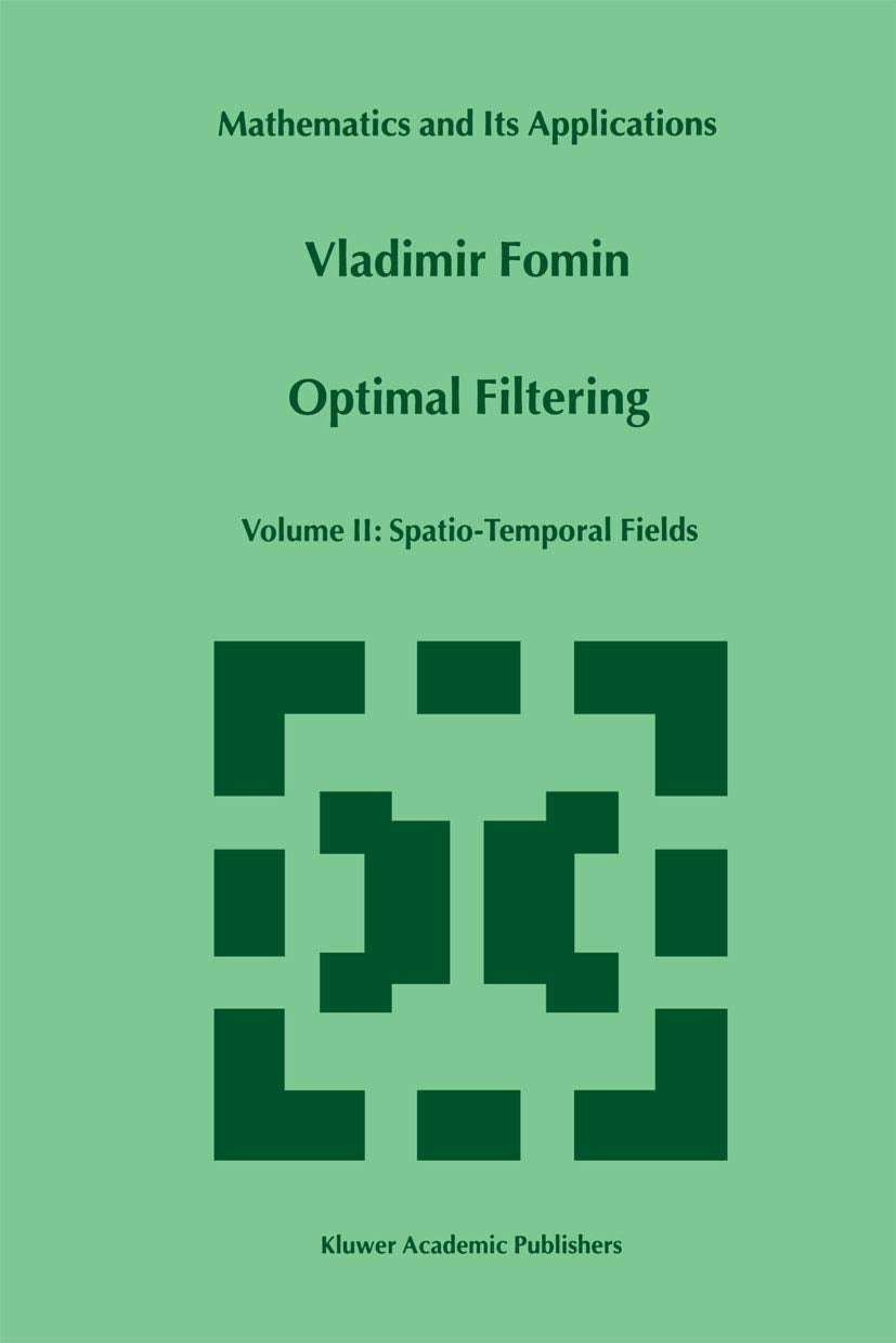 Optimal Filtering: Volume II: SpatioTemporal Fields (Mathematics and Its Applications, 481),Used