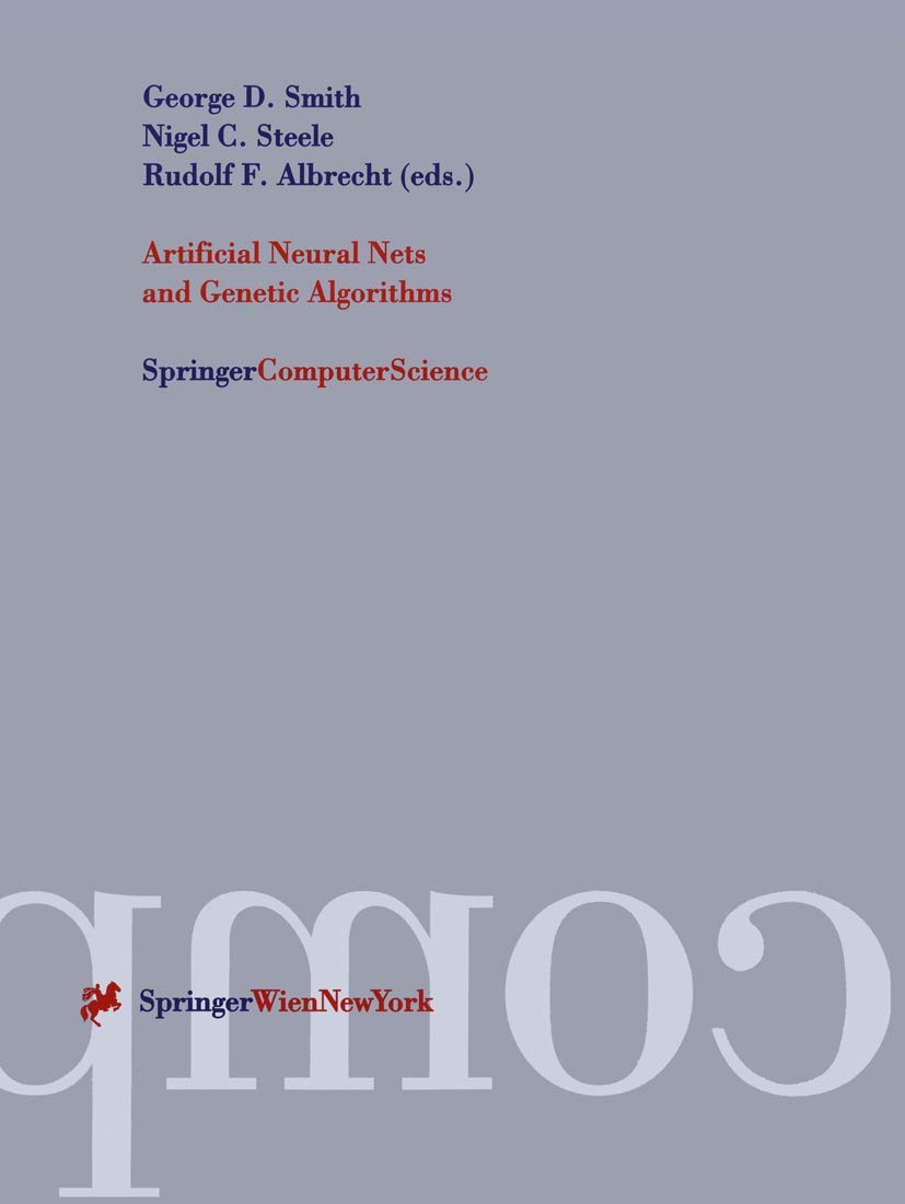 Artificial Neural Nets and Genetic Algorithms: Proceedings of the International Conference in Norwich, U.K., 1997 (Springercompu,Used