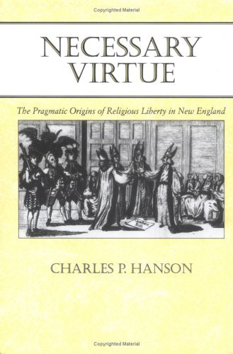 Necessary Virtue: The Pragmatic Origins Of Religious Liberty In New England,Used