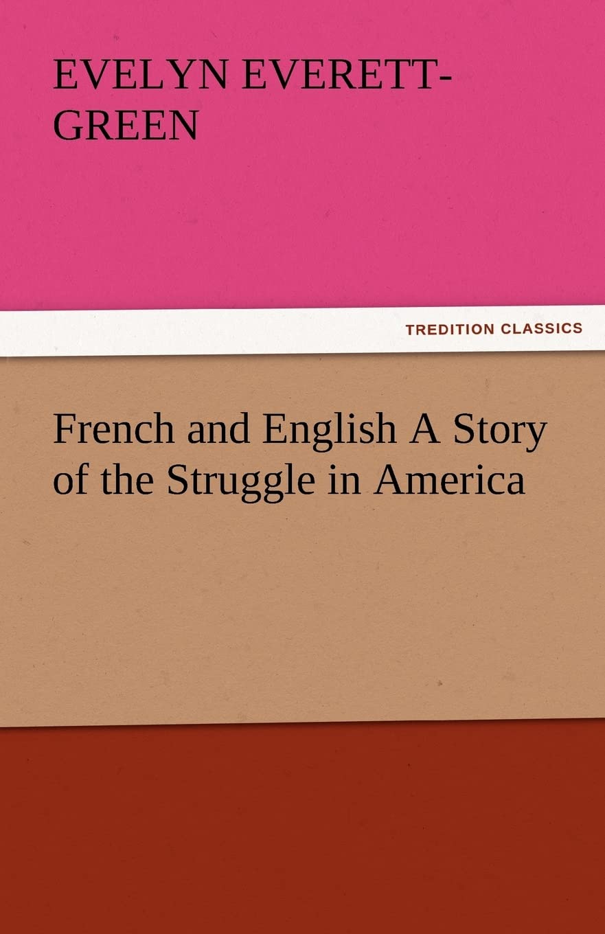 French and English a Story of the Struggle in America,Used