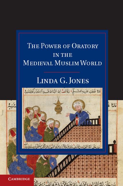 The Power of Oratory in the Medieval Muslim World (Cambridge Studies in Islamic Civilization),Used