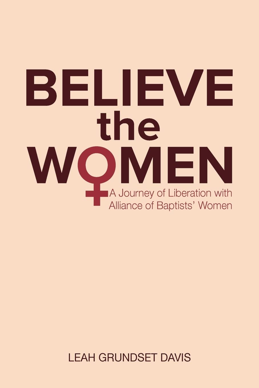 Believe the Women: A Journey of Liberation with Alliance of Baptists' Women,Used