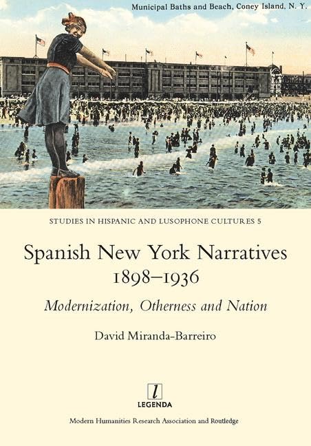 Spanish New York Narratives 18981936: Modernization, Otherness and Nation (Studies in Hispanic and Lusophone Cultures, 5),Used