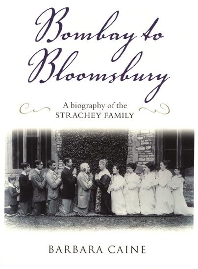 Bombay To Bloomsbury: A Biography Of The Strachey Family