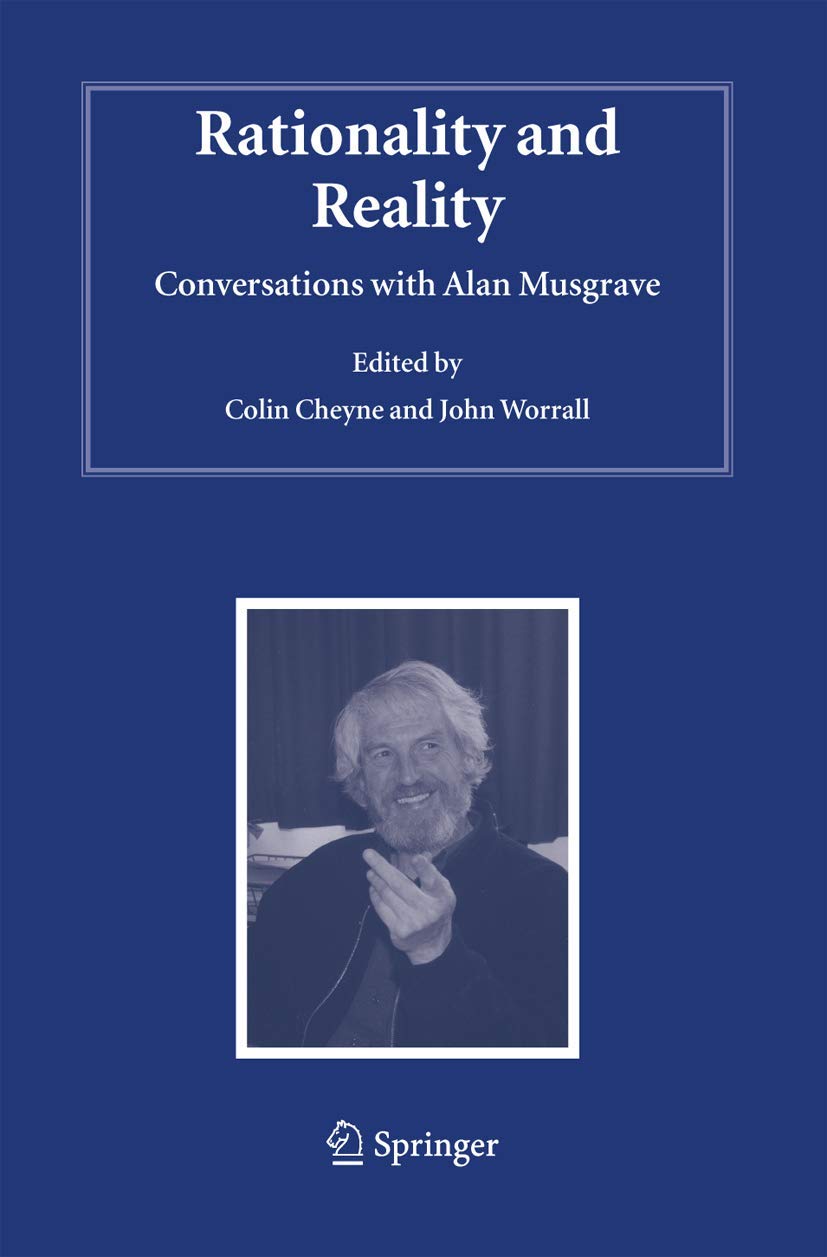 Rationality and Reality: Conversations with Alan Musgrave (Studies in History and Philosophy of Science, 20),Used