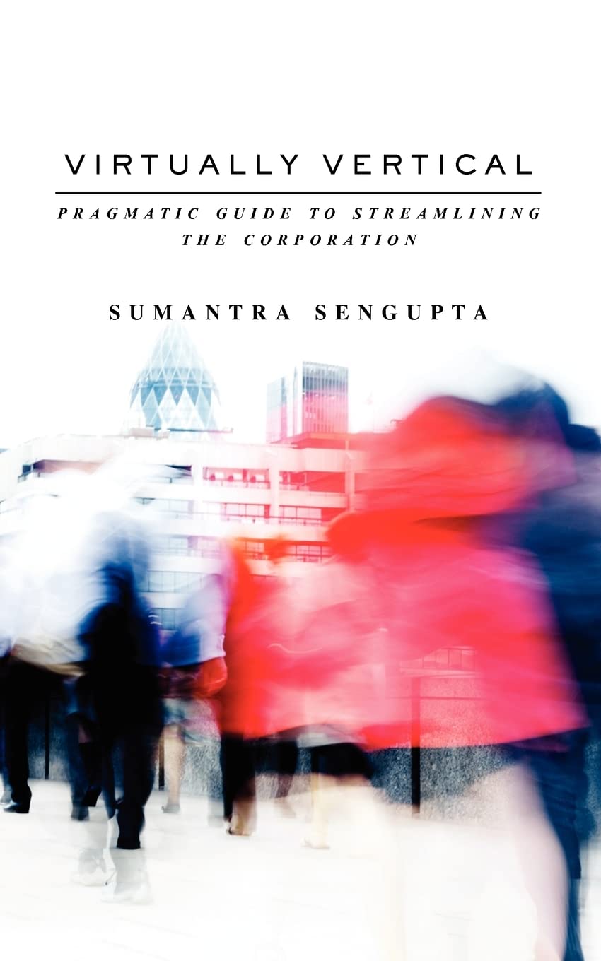 Virtually Vertical: Pragmatic Guide To Streamlining The Corporation,Used