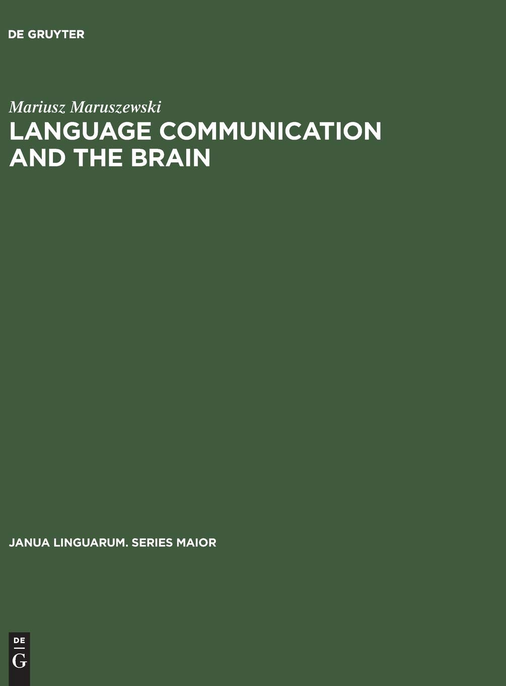 Language Communication and the Brain: A Neuropsychological Study (Janua Linguarum. Series Maior, 80),New